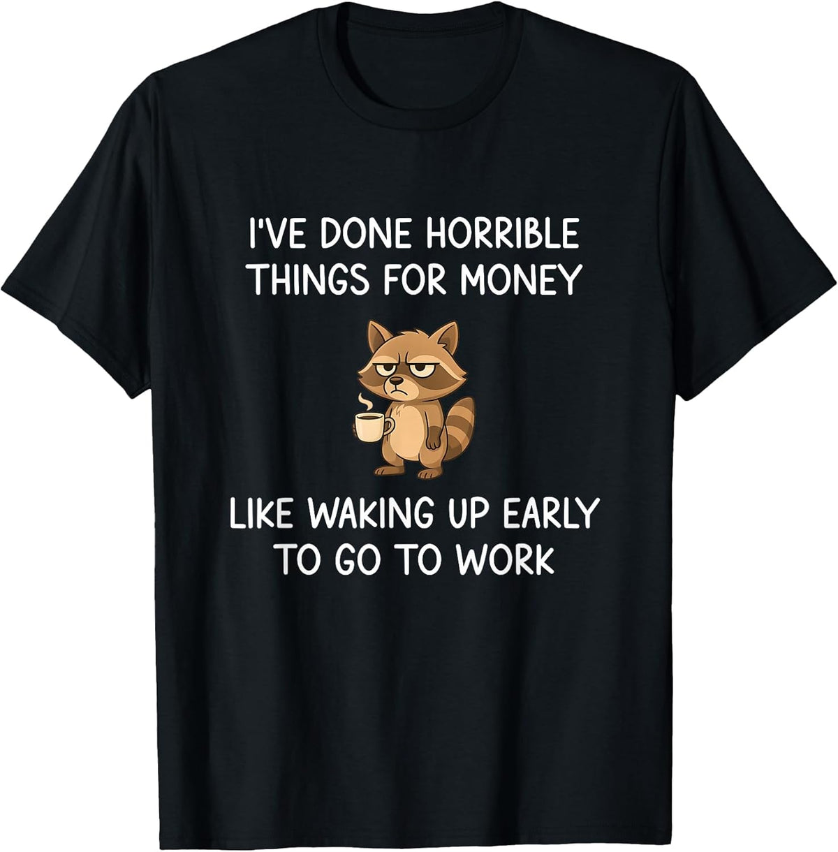 I've Done Horrible Things for Money, Raccoon, Funny, Jokes T-Shirt