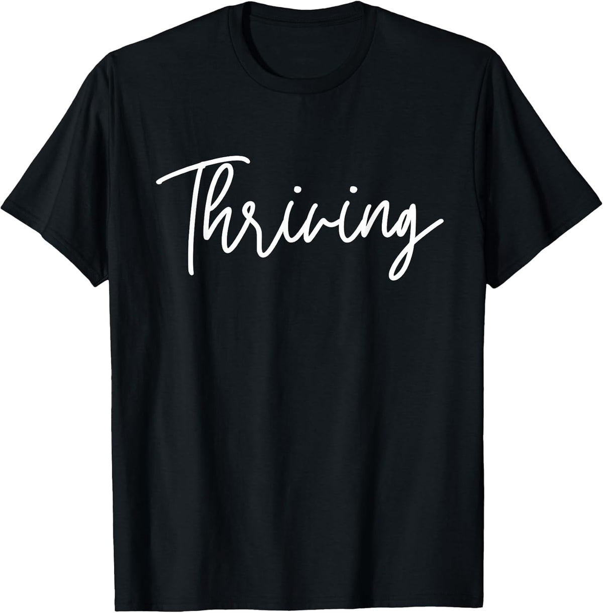 Thriving - Women's Inspirational Shirt - Motivational T-Shirt