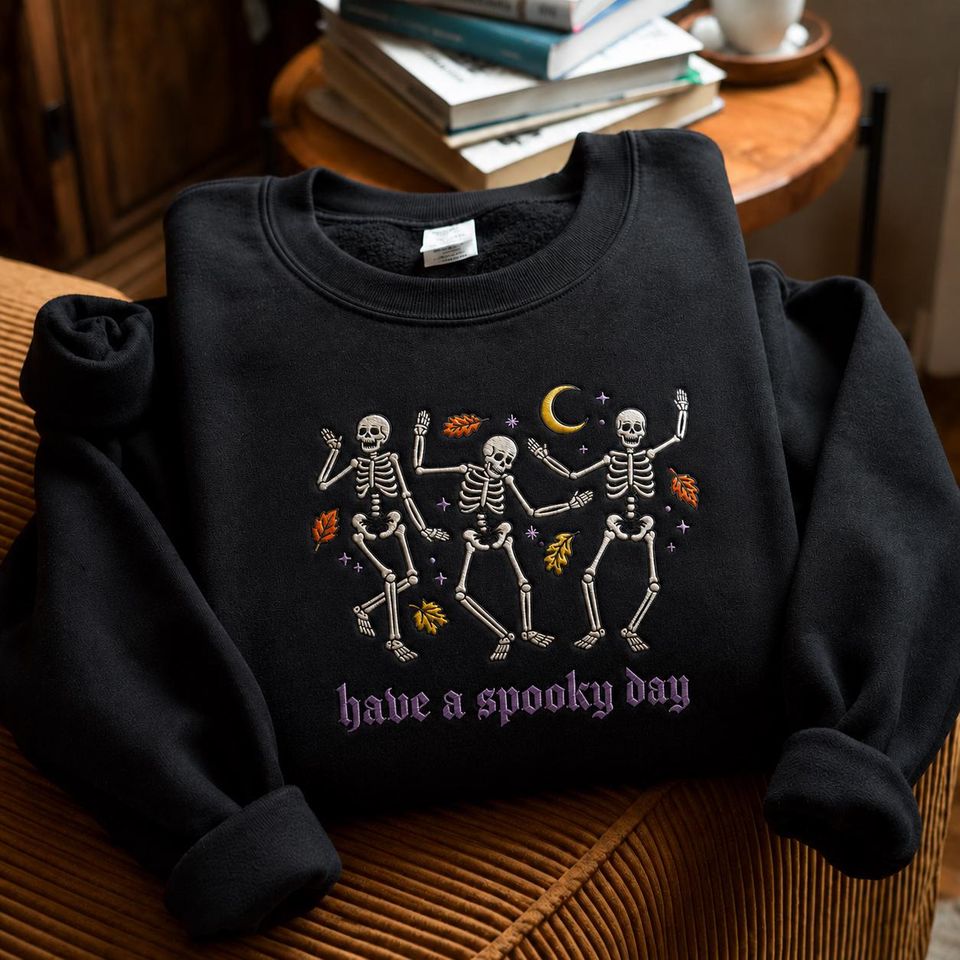 EMBROIDERED Have a Spooky Day Embroidered Sweatshirt, Dancing Skeleton Crewneck, Spooky Season Pullover