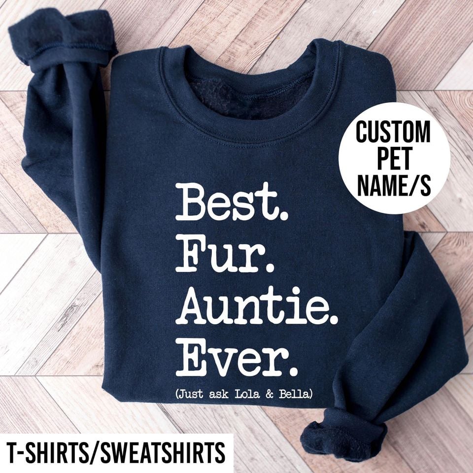 Fur auntie sweatshirt t shirt. Fur auntie jumper tshirt. Fur auntie sweater t-shirt. Personalised custom dog cat rabbit pet aunt gift UK US