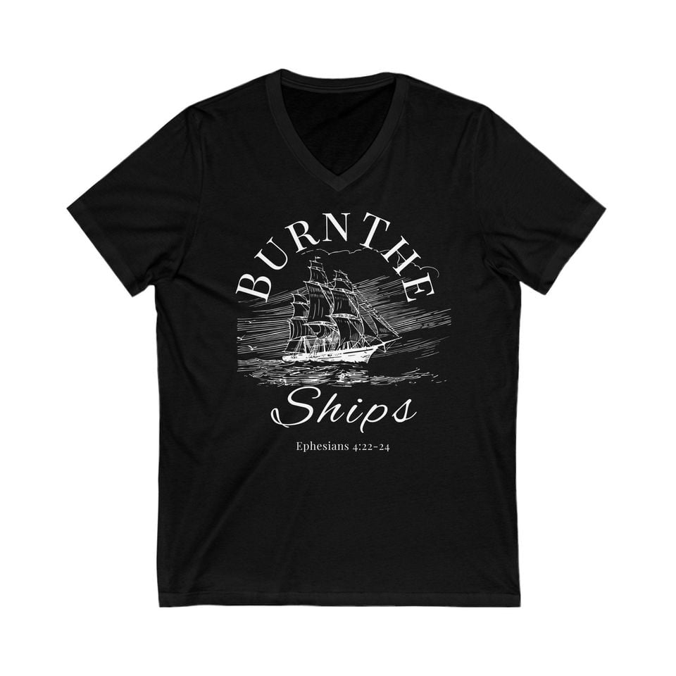 Burn The Ships (V-Neck T-Shirt), Christian Inspirational, Faith Based