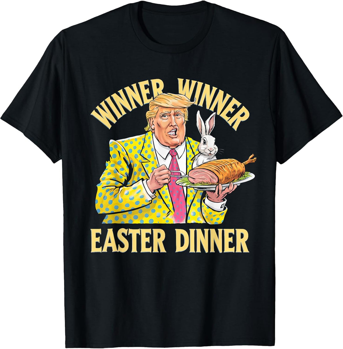 Winner Winner Easter Dinner Trump Easter 2025 for Men Women T-Shirt