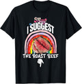 Embarrassing May I Suggest The Roast Beef Inappropriate T-Shirt