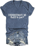 Underestimate Me That'll Be Fun Shirts for Women,Sarcastic Motivational V Neck Shor Sleeve,Funny Saying Graphic Tee