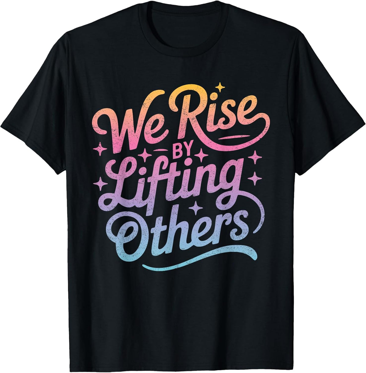 "We Rise" Motivational Inspirational Kindness for Women Men T-Shirt
