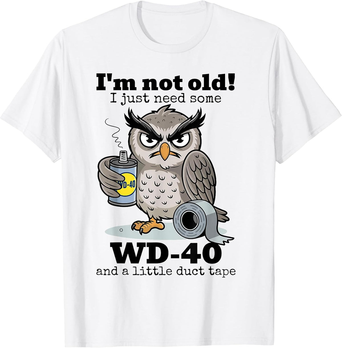 Owl I'm Not Old I Just Need Some WD-40 & A Little Duct Tape T-Shirt