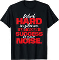 Work Hard in Silence - Inspirational Motivational Quotes T-Shirt