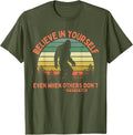 Believe in Yourself Sasquatch Funny Motivational Bigfoot T-Shirt