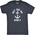 Mens But Did We Sink T Shirt Funny Sailing Boating Ship Joke Tee for Guys