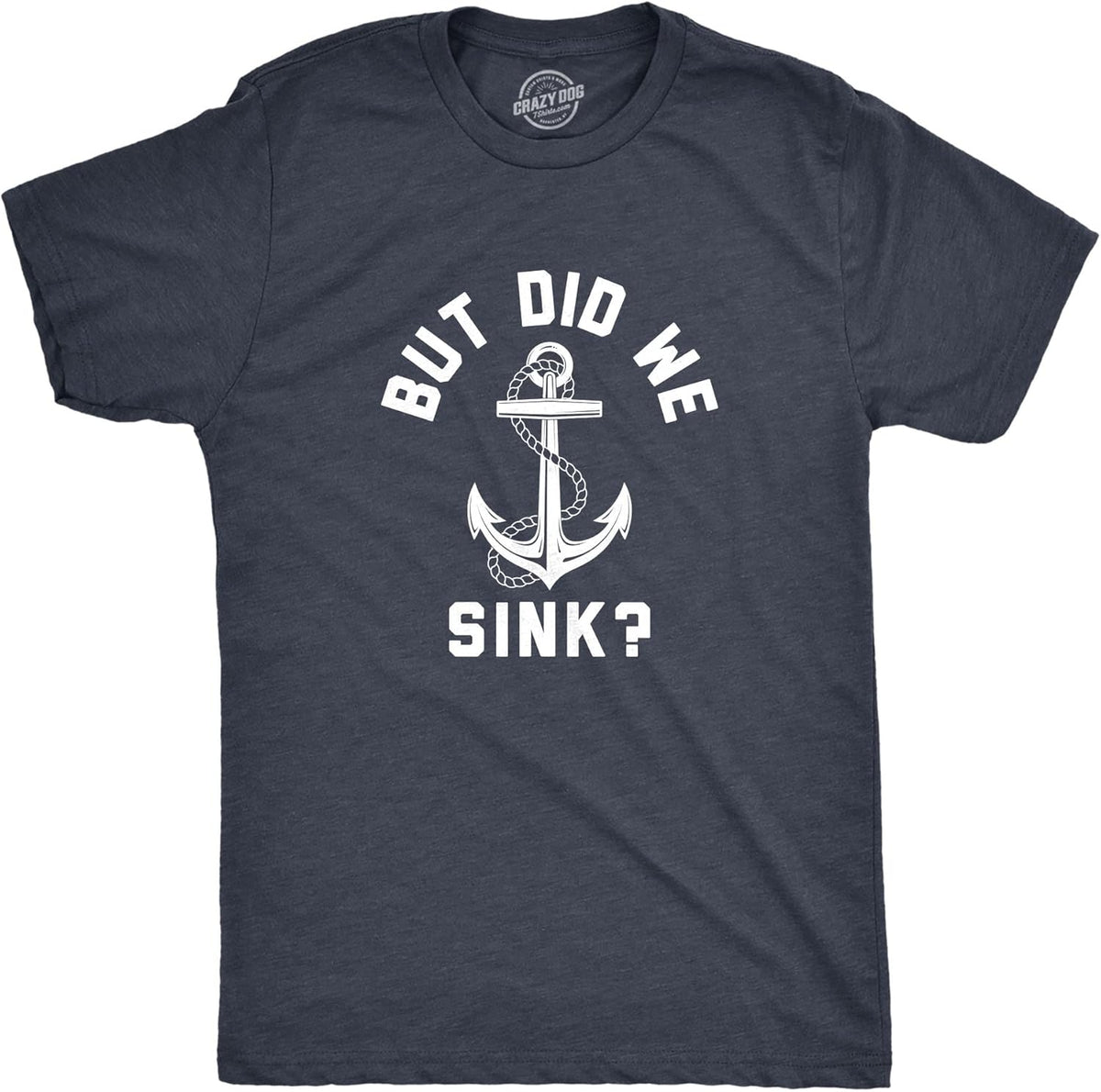 Mens But Did We Sink T Shirt Funny Sailing Boating Ship Joke Tee for Guys