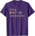 It's A Good Day To Exercise Funny Motivation Gym Exercise T-Shirt