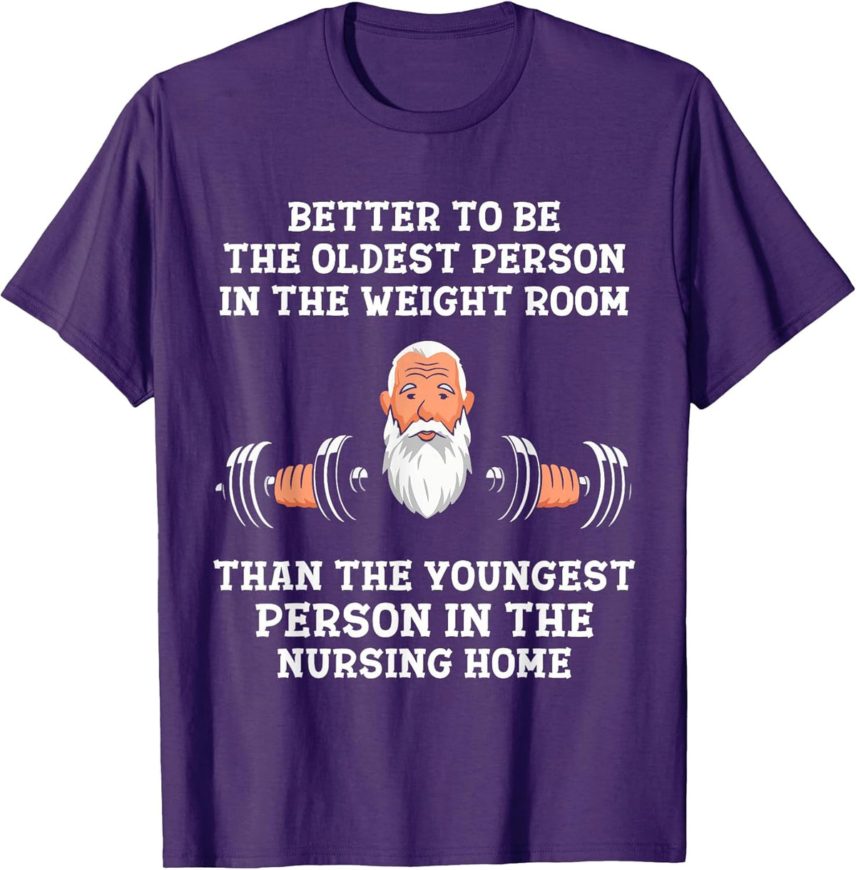 Better to Be Oldest in the Gym Motivational Workout Quote T-Shirt