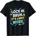 Lock In Bruh It’s Light Work Motivational Test Day Design fo T-Shirt