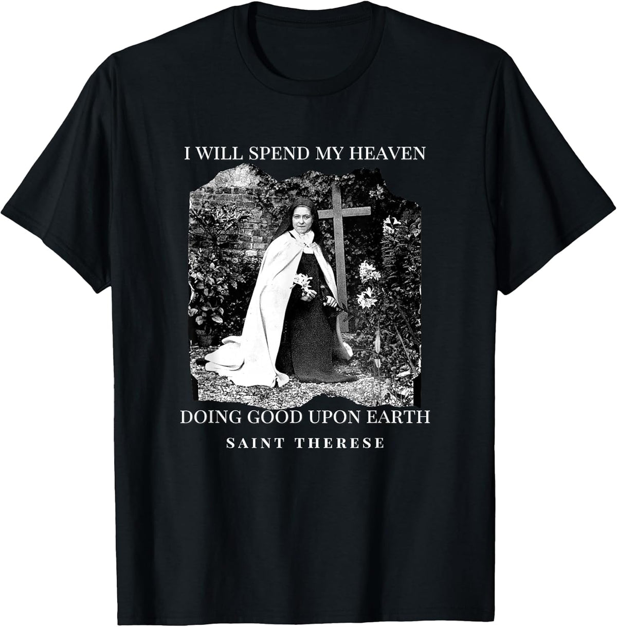 St Therese of Lisieux Catholic Saint Inspirational Quote T-Shirt