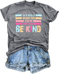 in A World Where You Can Be Anything Be Kind T-Shirt Women Inspirational Graphic Tee Casual Short Sleeve Tee Tops