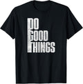 Do Good Things T-Shirt | Inspirational Charity Quote Shirt T-Shirt