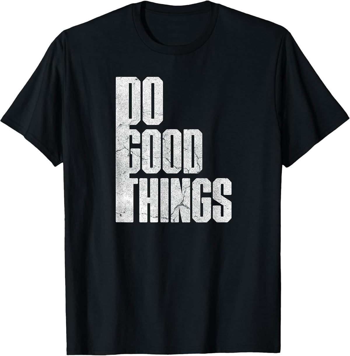 Do Good Things T-Shirt | Inspirational Charity Quote Shirt T-Shirt