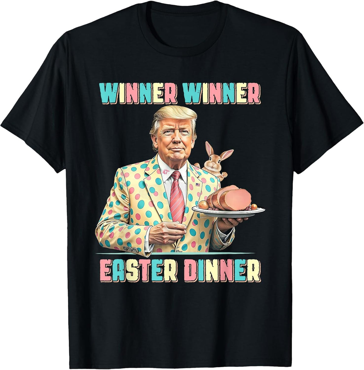 Funny Trump Winner Winner Easter Dinner Easter Day T-Shirt