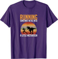 Running Sometimes We All Need A Little Motivation Quote T-Shirt
