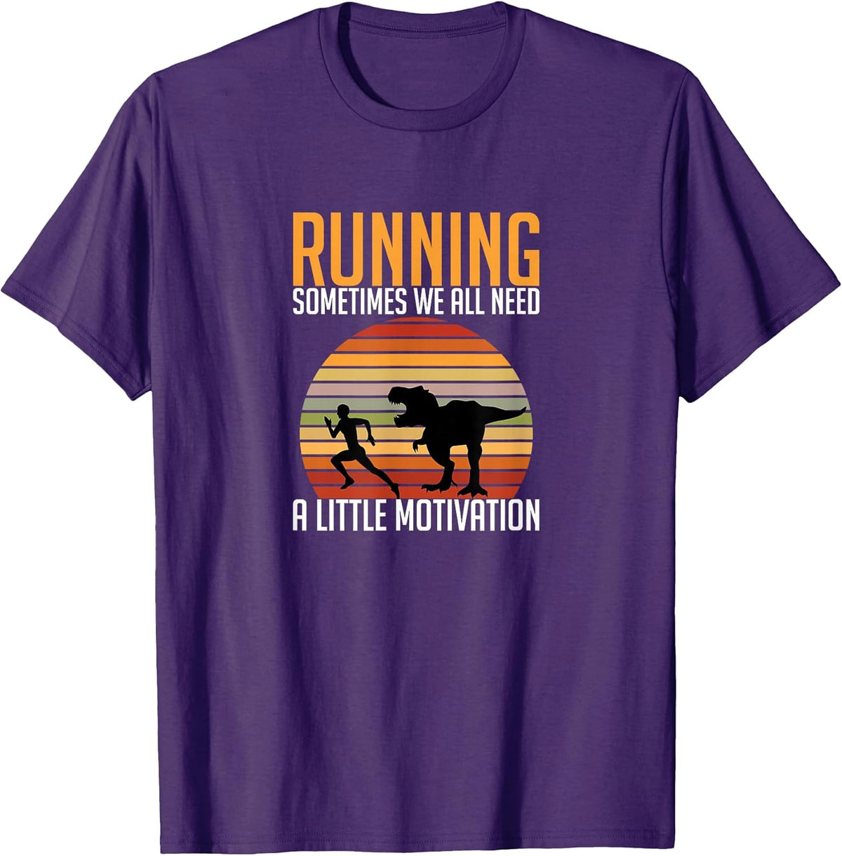 Running Sometimes We All Need A Little Motivation Quote T-Shirt