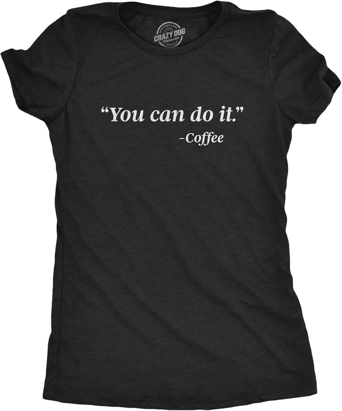 Womens You Can Do It Coffee T Shirt Funny Morning Caffeine Java Graphic Novelty Tee