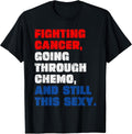 Funny Cancer Fighter Inspirational Quote Chemo Patient T-Shirt