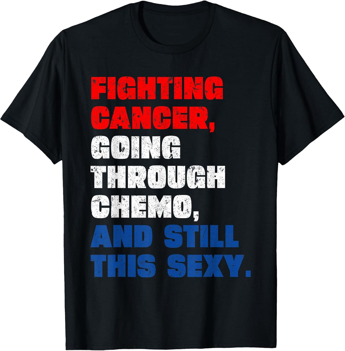 Funny Cancer Fighter Inspirational Quote Chemo Patient T-Shirt