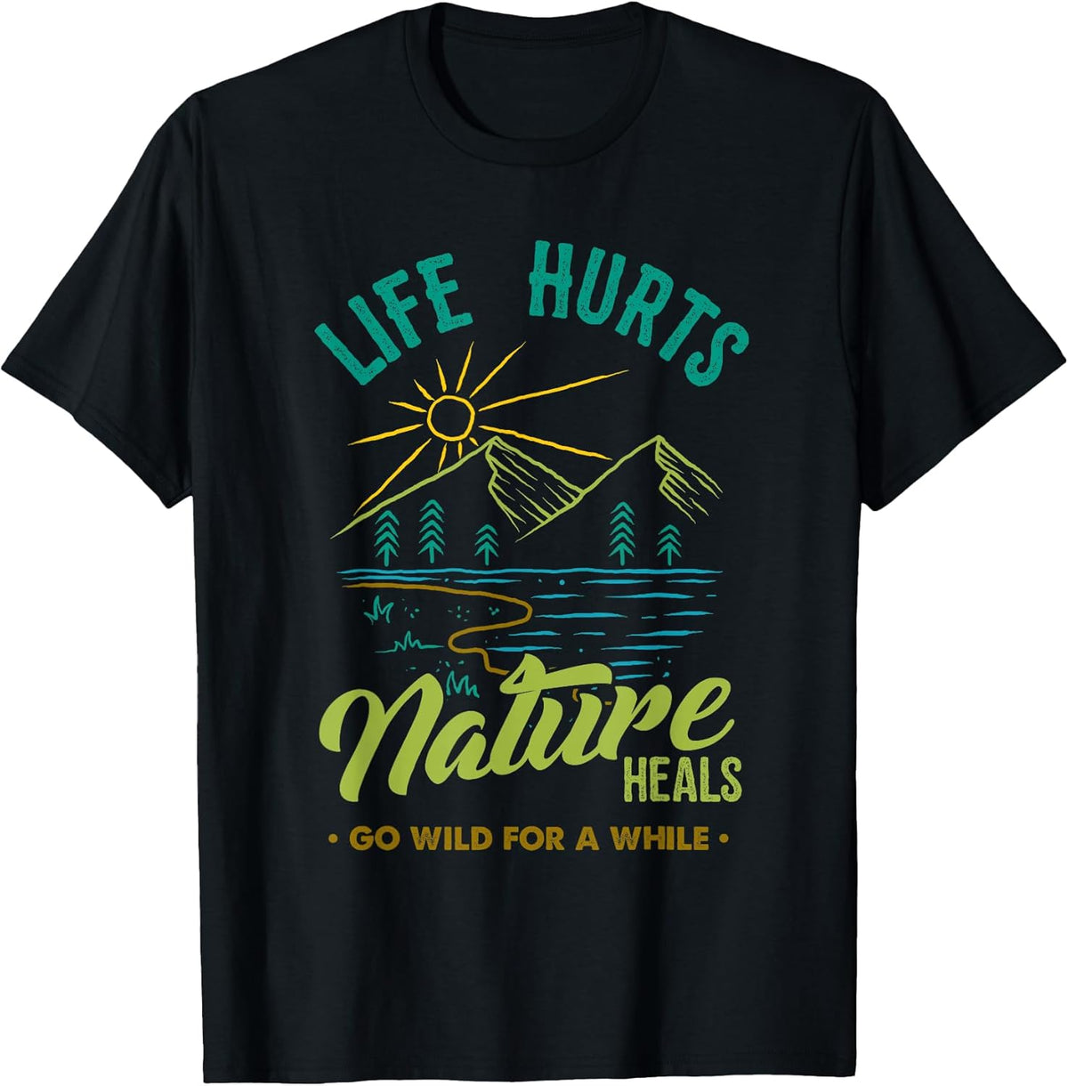 Life Hurts Nature Heals Nature Lover Inspirational Quotes T-Shirt