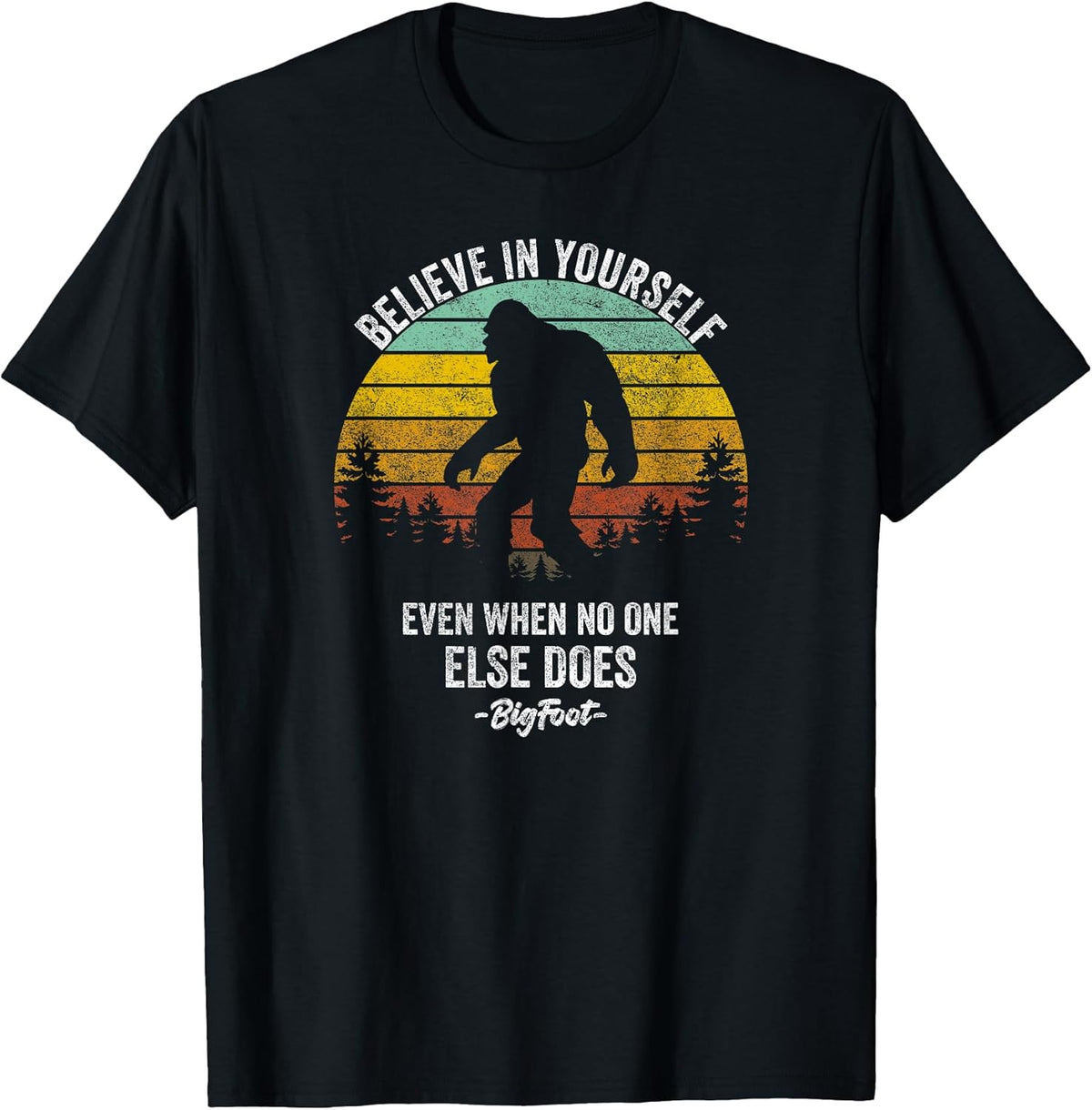 Believe in Yourself Even When No One Else Does Bigfoot T-Shirt