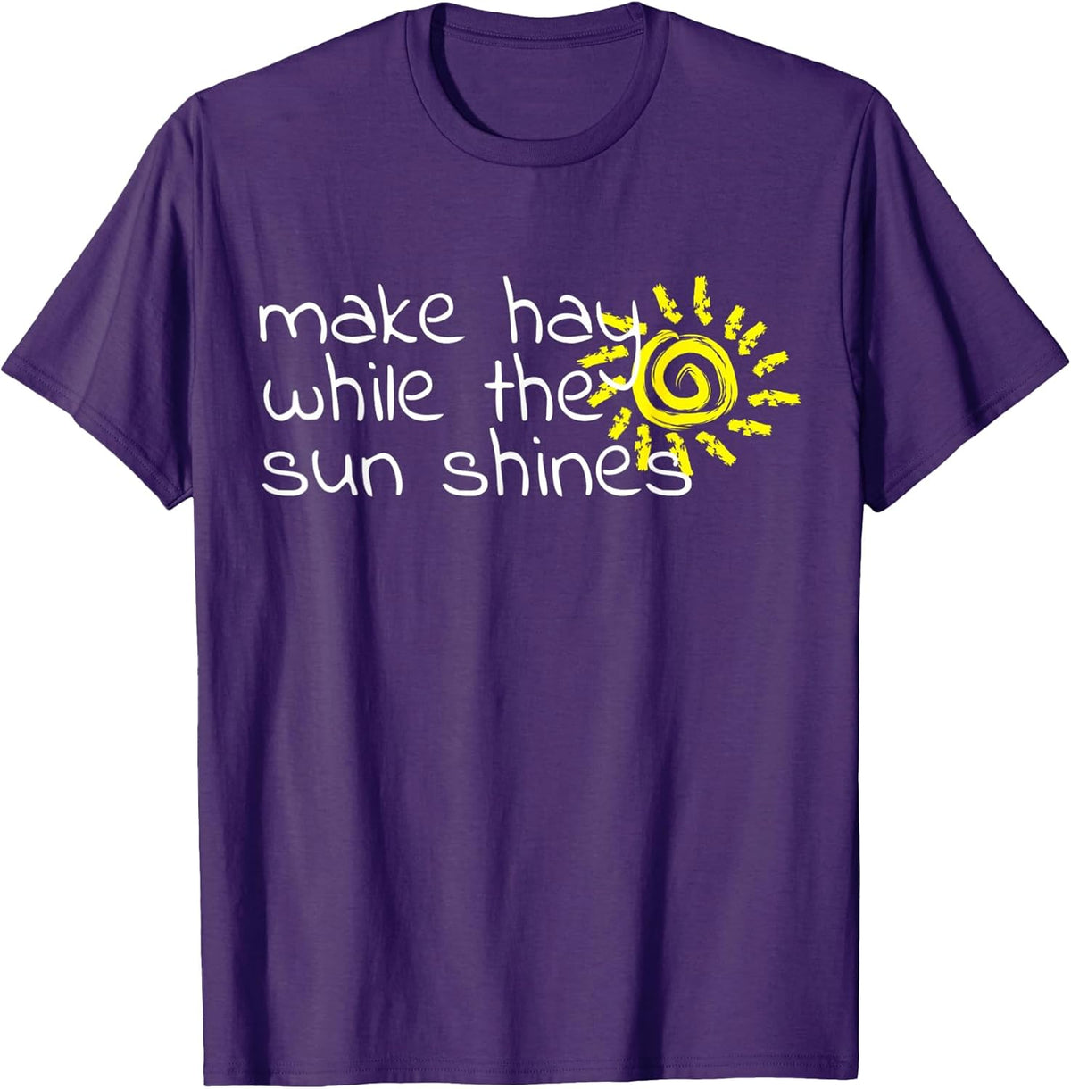 Make Hay While The Sun Shines Inspirational Quote T-Shirt