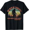 Believe in Yourself Sasquatch Funny Motivational Bigfoot T-Shirt Small