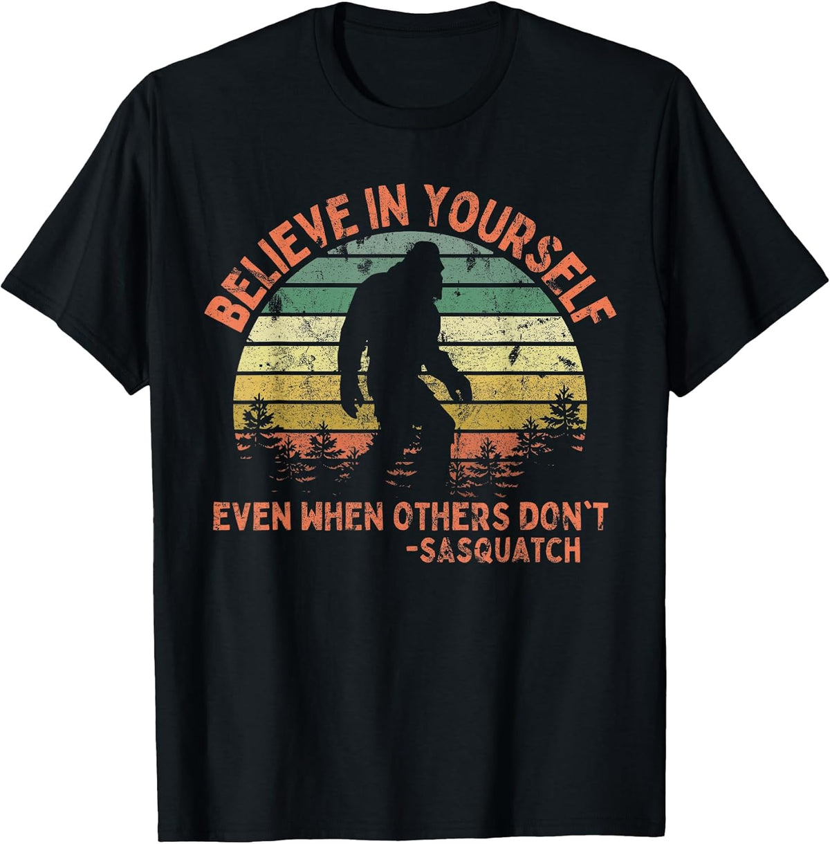 Believe in Yourself Sasquatch Funny Motivational Bigfoot T-Shirt Small
