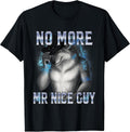 No More Mr Nice Guy Funny Alpha Wolf Meme Unhinged Brainrot T-Shirt
