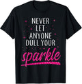 Inspirational Quote Shirt Never Let Anyone Dull your Sparkle T-Shirt