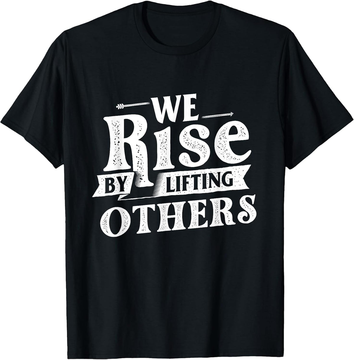 We Rise by Lifting Others - Motivational Quote Inspiration T-Shirt Small