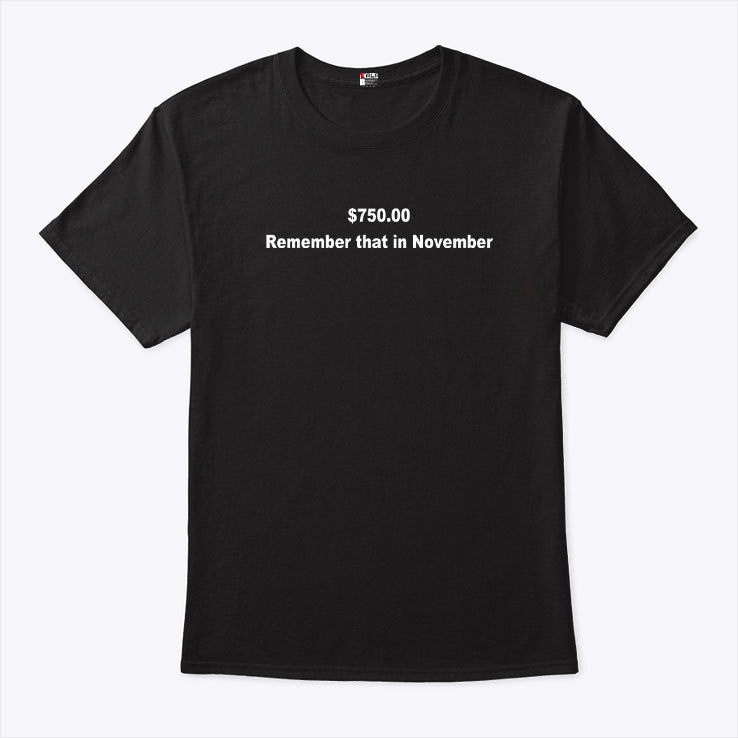 750$ Remember That In November Shirt