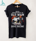 Never Underestimate An Old Man Drag Racing Vintage Car Shirt