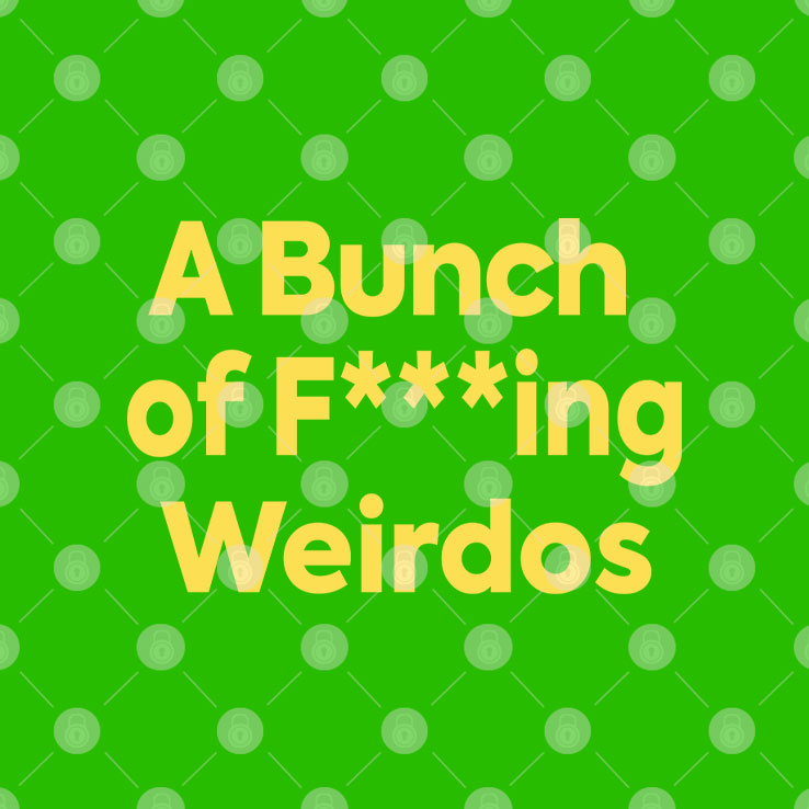 A Bunch Of Fucking Weirdos T Shirt