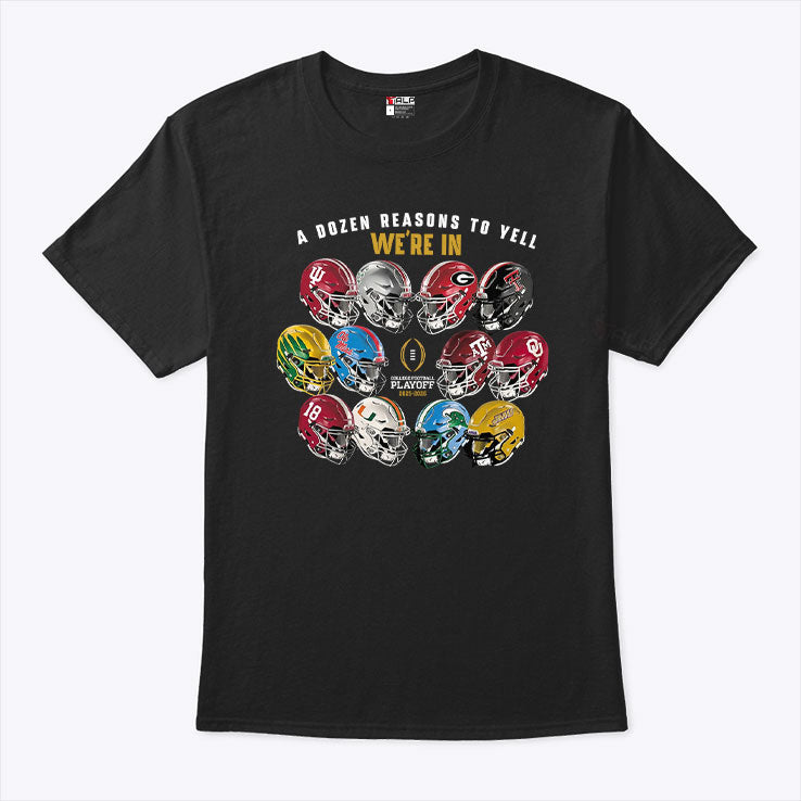 A Dozen Reasons To Yell Were In 2025 College Football Playoff Helmet T Shirt