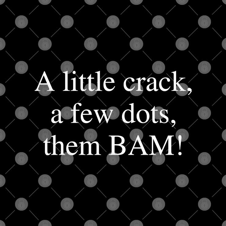 A Little Crack A Few Dots Then Bam Shirt