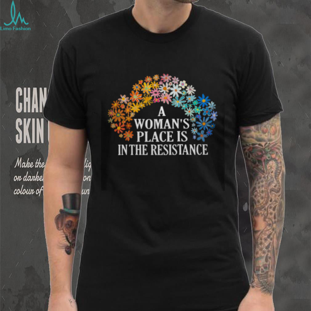 A Woman’s Place Is In The Resistance Floral Feminist T Shirt