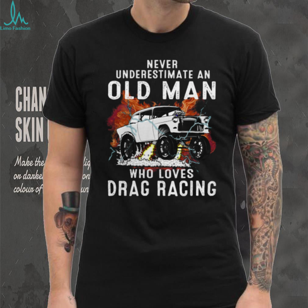 Never Underestimate An Old Man Drag Racing Vintage Car Shirt