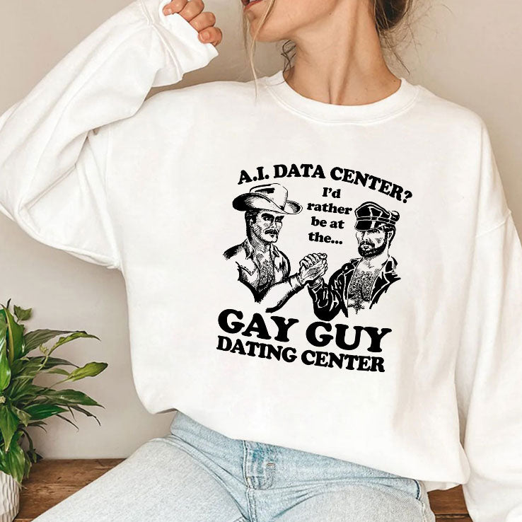 AI Data Center I’d Rather Be At The Gay Guy Dating Center T Shirt