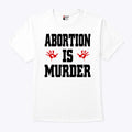Abortion Is Murder Shirt Anti-Abortion