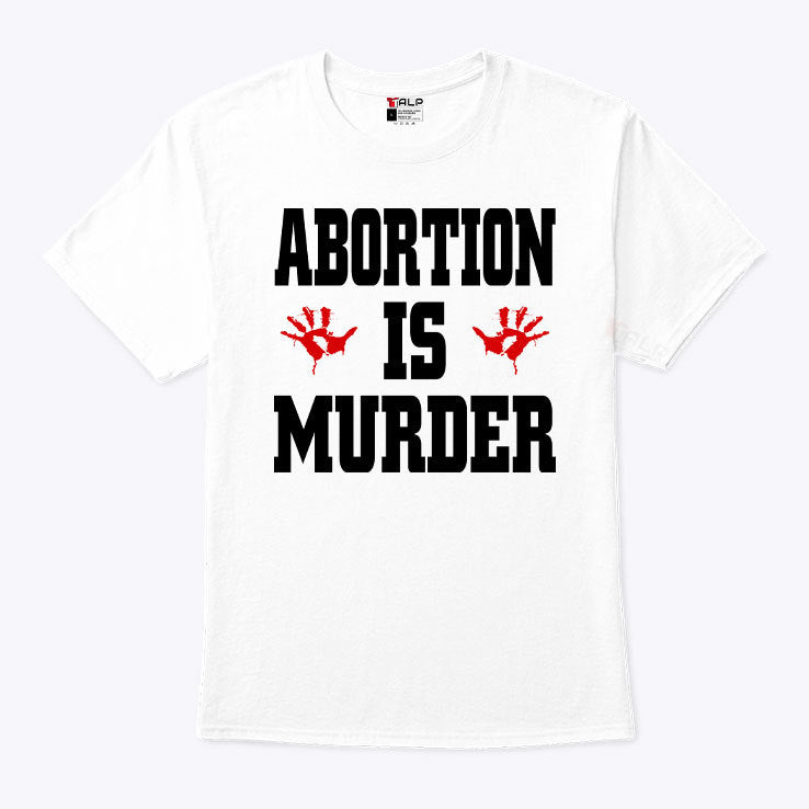 Abortion Is Murder Shirt Anti-Abortion