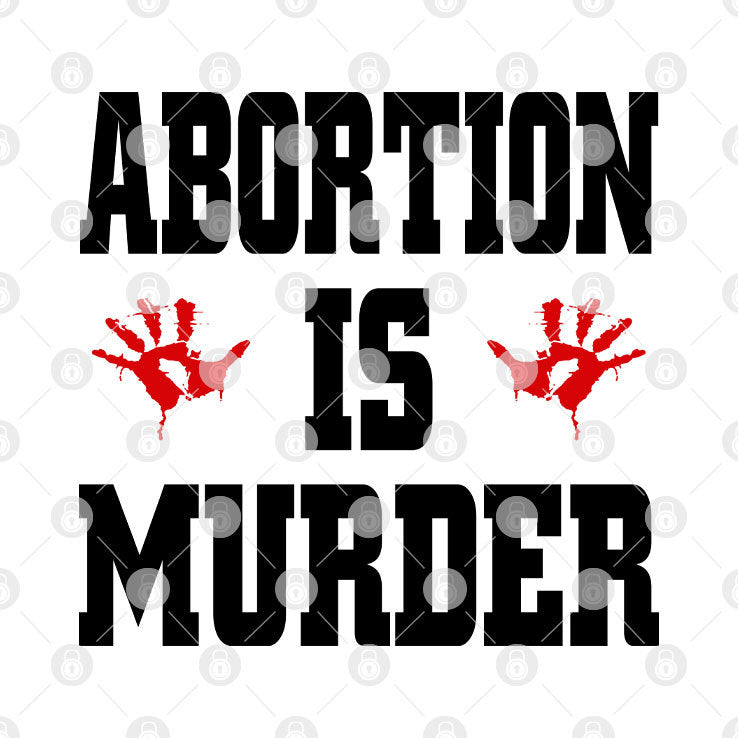 Abortion Is Murder Shirt Anti-Abortion