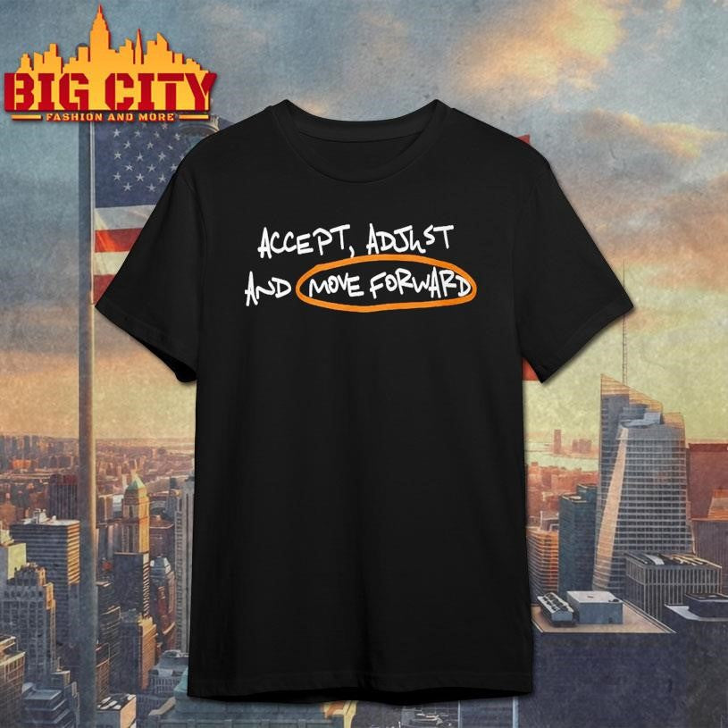 Accept Adjust And Move Forward Quote Shirt