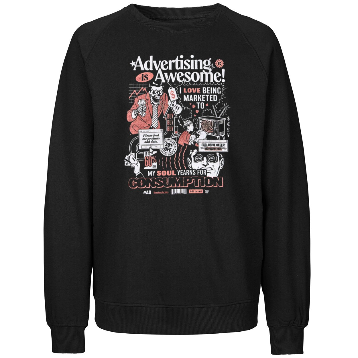 Advertising is awesome I love being marketed to my soul yearns for Consumption Shirt