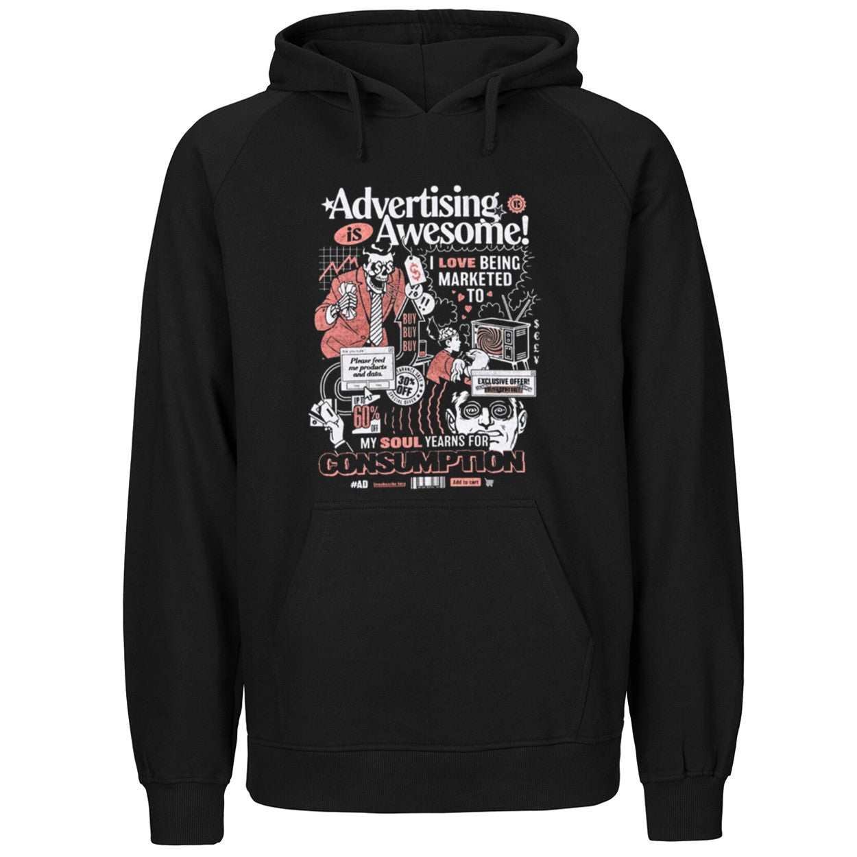 Advertising is awesome I love being marketed to my soul yearns for Consumption Shirt
