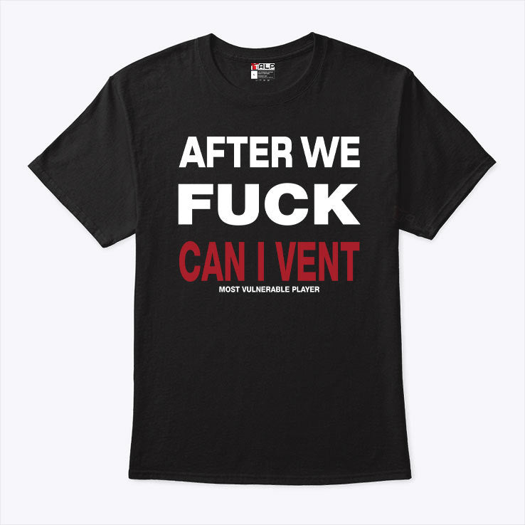 After We Fuck Can I Vent Most Vulnerable Player Shirt